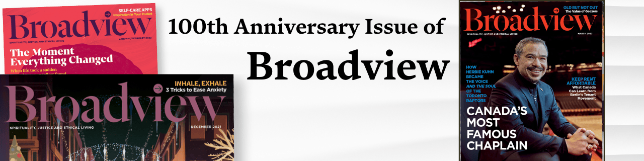 Order the special 100th Anniversary issue of Broadview here